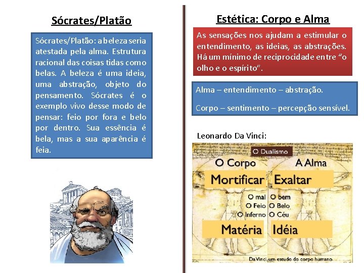 Sócrates/Platão: a beleza seria atestada pela alma. Estrutura racional das coisas tidas como belas.