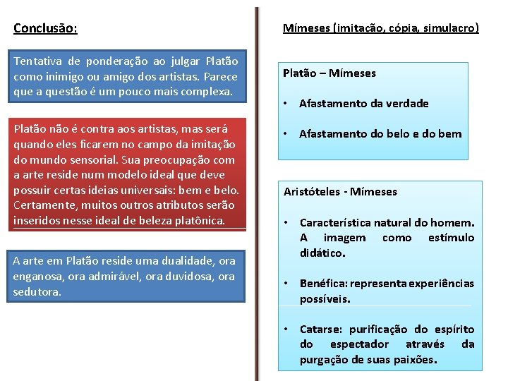 Conclusão: Mímeses (imitação, cópia, simulacro) Tentativa de ponderação ao julgar Platão como inimigo ou