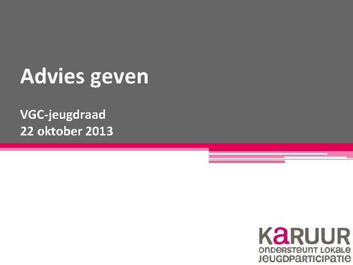 Advies geven VGC-jeugdraad 22 oktober 2013 