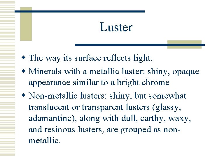 Luster w The way its surface reflects light. w Minerals with a metallic luster:
