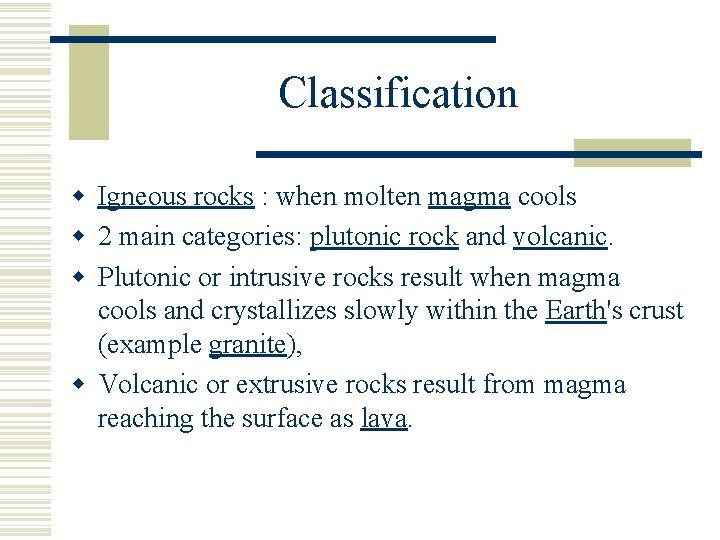 Classification w Igneous rocks : when molten magma cools w 2 main categories: plutonic