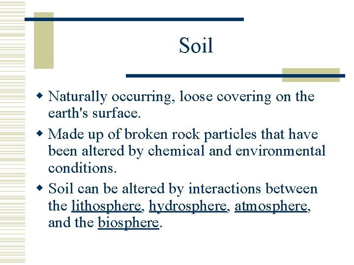 Soil w Naturally occurring, loose covering on the earth's surface. w Made up of