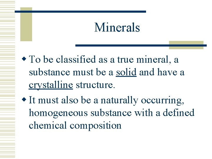 Minerals w To be classified as a true mineral, a substance must be a