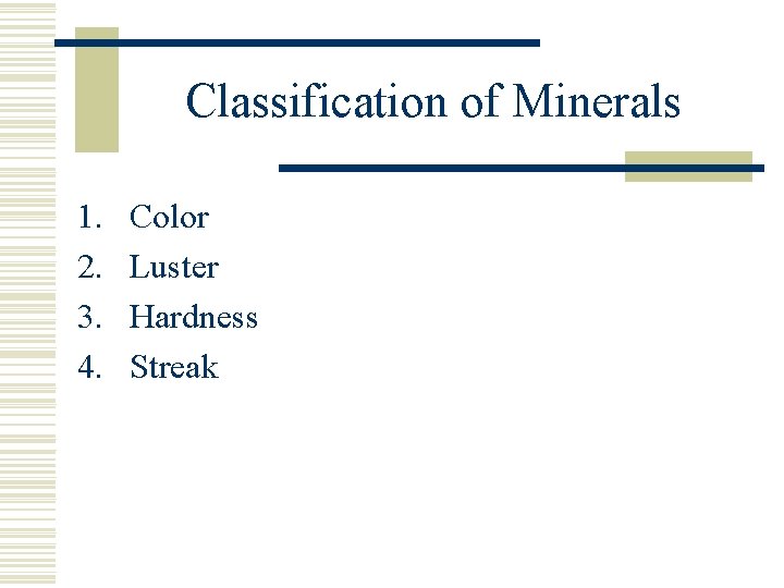 Classification of Minerals 1. 2. 3. 4. Color Luster Hardness Streak 
