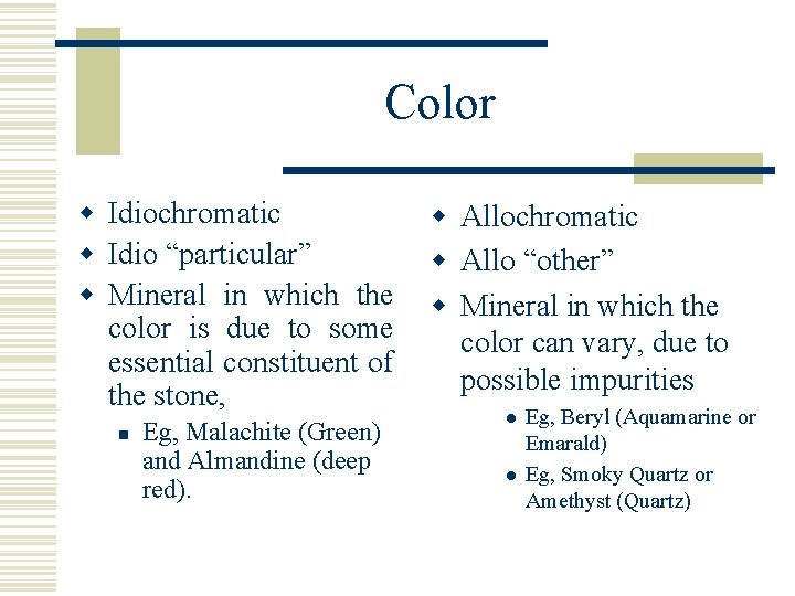Color w Idiochromatic w Idio “particular” w Mineral in which the color is due