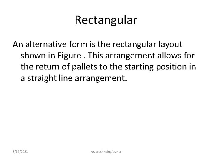 Rectangular An alternative form is the rectangular layout shown in Figure. This arrangement allows