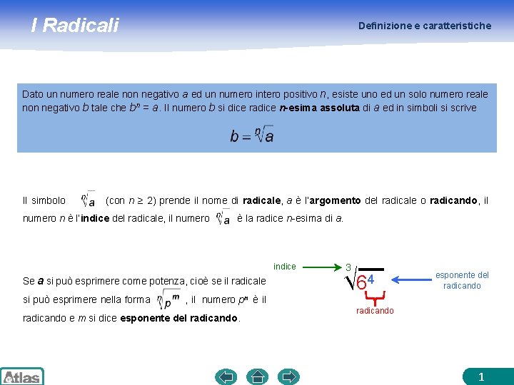 I Radicali Definizione e caratteristiche Dato un numero reale non negativo a ed un