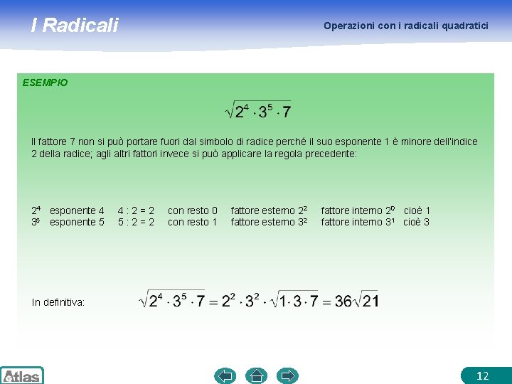 I Radicali Operazioni con i radicali quadratici ESEMPIO Il fattore 7 non si può