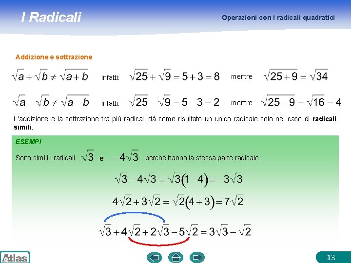 I Radicali Operazioni con i radicali quadratici Addizione e sottrazione Infatti: mentre L’addizione e