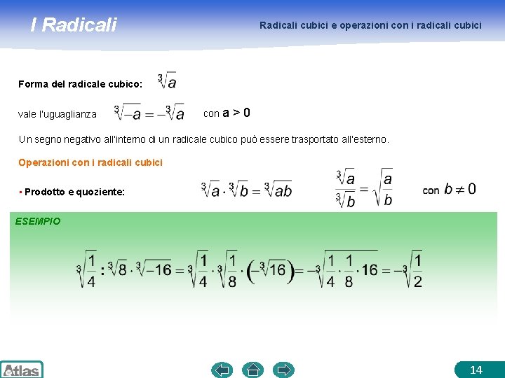 I Radicali cubici e operazioni con i radicali cubici Forma del radicale cubico: vale