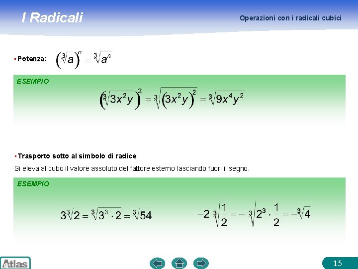 I Radicali Operazioni con i radicali cubici • Potenza: ESEMPIO • Trasporto sotto al