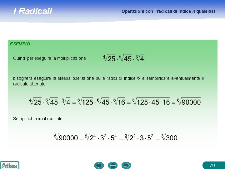 I Radicali Operazioni con i radicali di indice n qualsiasi ESEMPIO Quindi per eseguire