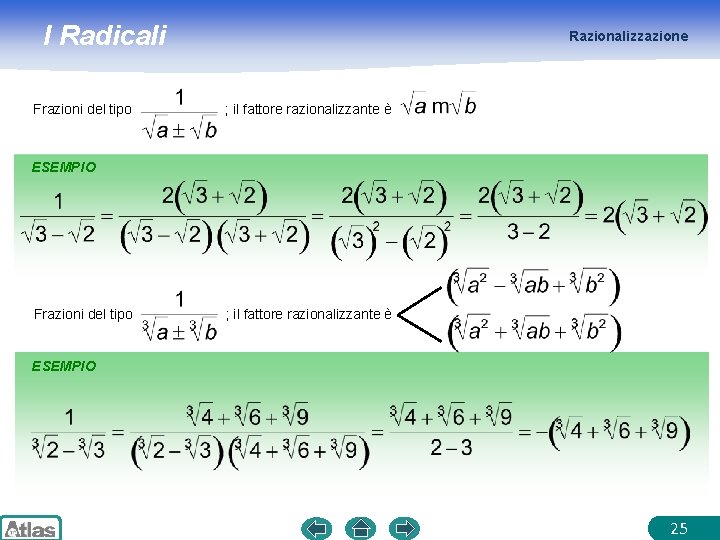 I Radicali Frazioni del tipo Razionalizzazione ; il fattore razionalizzante è ESEMPIO Frazioni del