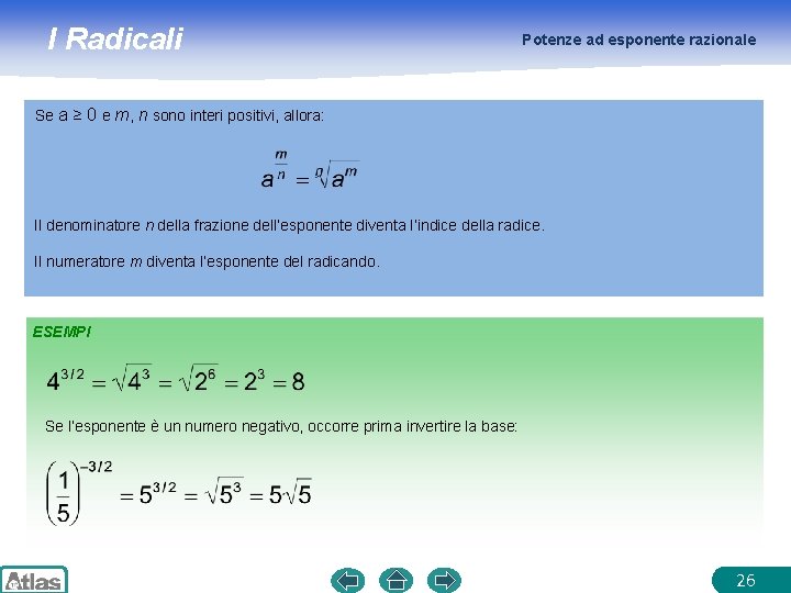 I Radicali Potenze ad esponente razionale Se a ≥ 0 e m, n sono