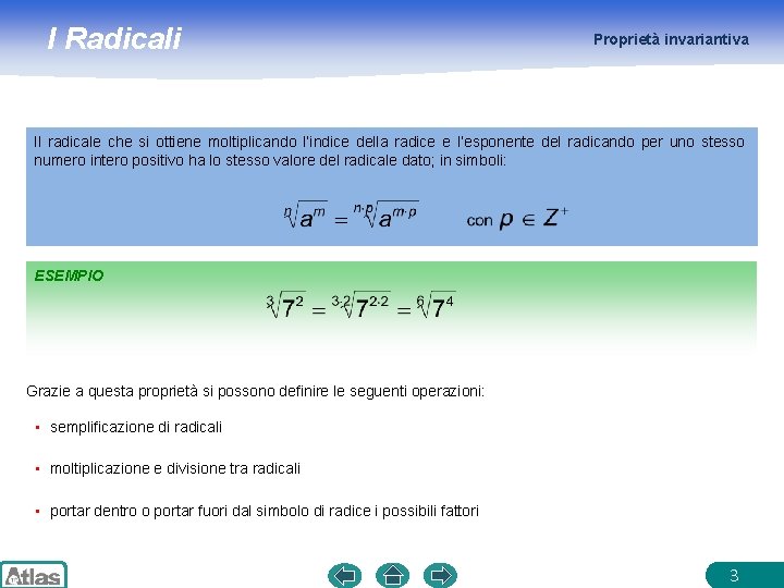 I Radicali Proprietà invariantiva Il radicale che si ottiene moltiplicando l’indice della radice e