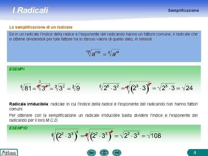 I Radicali Semplificazione La semplificazione di un radicale Se in un radicale l’indice della