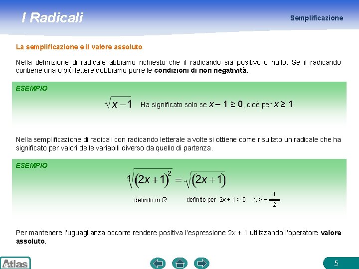 I Radicali Semplificazione La semplificazione e il valore assoluto Nella definizione di radicale abbiamo