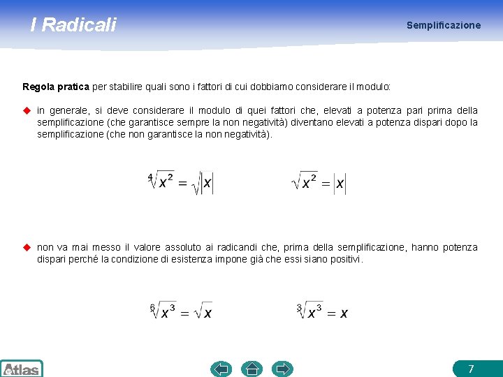 I Radicali Semplificazione Regola pratica per stabilire quali sono i fattori di cui dobbiamo