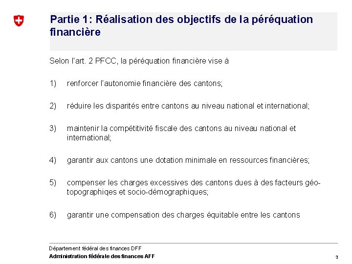 Partie 1: Réalisation des objectifs de la péréquation financière Selon l’art. 2 PFCC, la