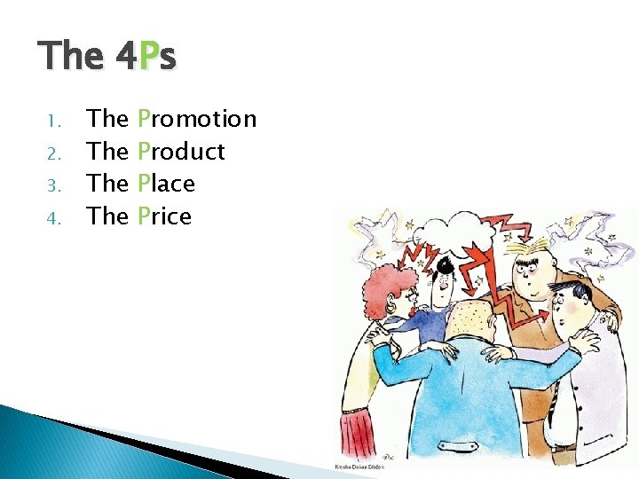 The 4 Ps 1. 2. 3. 4. The The Promotion Product Place Price 