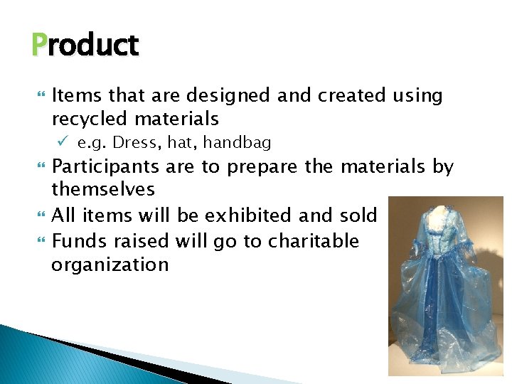 Product Items that are designed and created using recycled materials ü e. g. Dress,