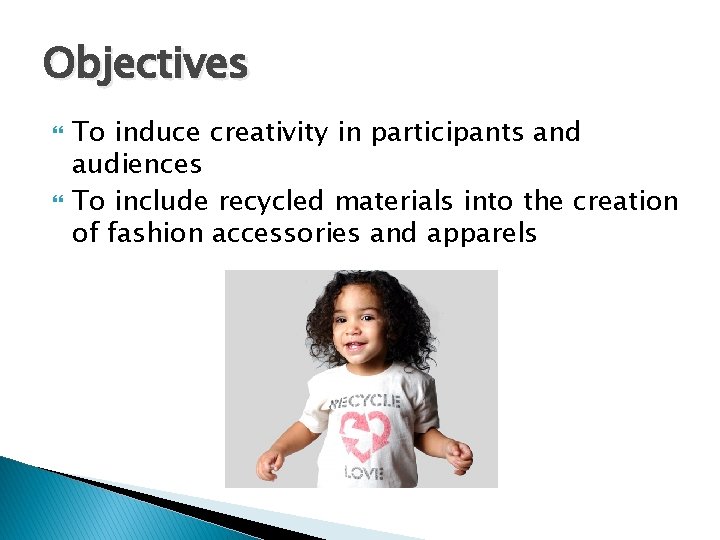 Objectives To induce creativity in participants and audiences To include recycled materials into the