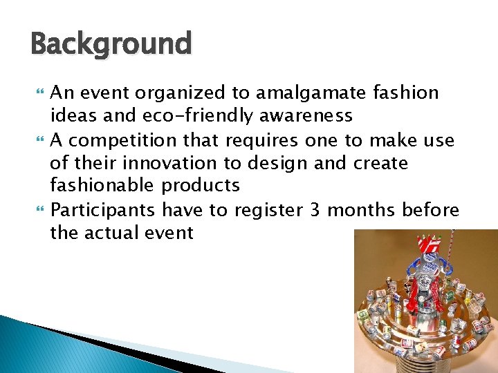Background An event organized to amalgamate fashion ideas and eco-friendly awareness A competition that