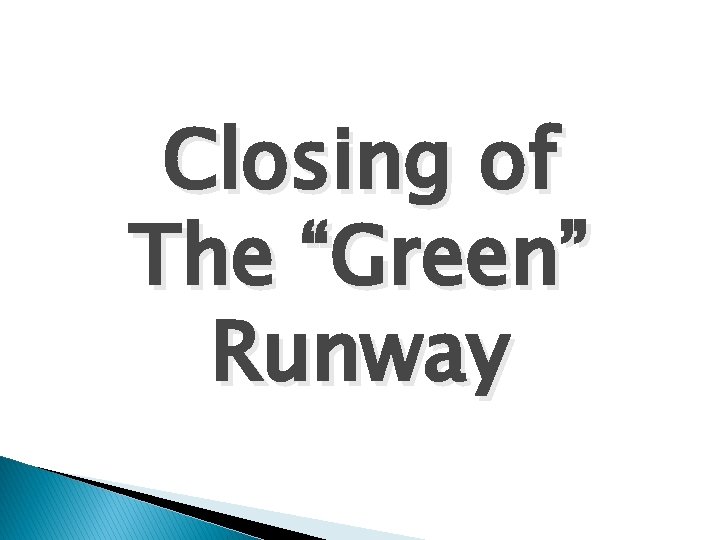 Closing of The “Green” Runway 