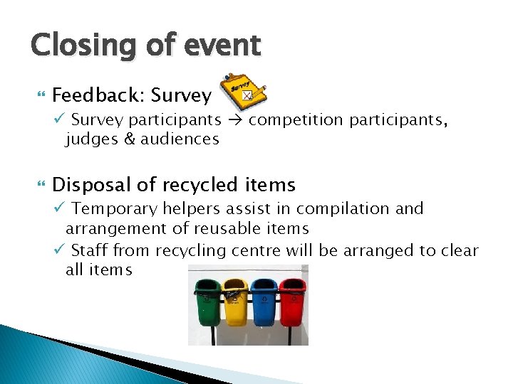 Closing of event Feedback: Survey ü Survey participants competition participants, judges & audiences Disposal
