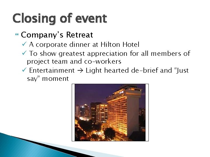 Closing of event Company’s Retreat ü A corporate dinner at Hilton Hotel ü To