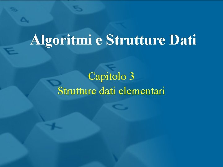 Algoritmi e Strutture Dati Capitolo 3 Strutture dati elementari 