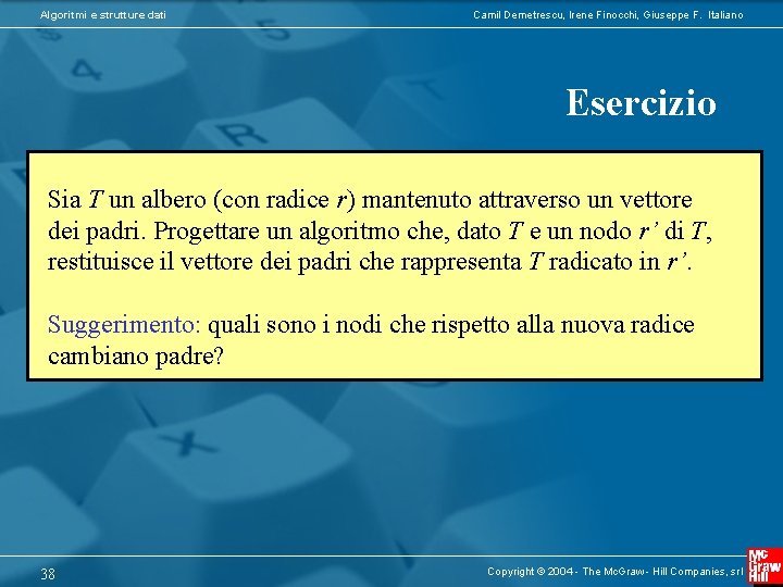 Algoritmi e strutture dati Camil Demetrescu, Irene Finocchi, Giuseppe F. Italiano Esercizio Sia T