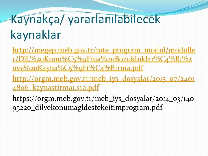 Kaynakça/ yararlanılabilecek kaynaklar http: //megep. meb. gov. tr/mte_program_modul/modulle r/Dil, %20 Konu%C 5%9 Fma%20 Bozukluklar%C