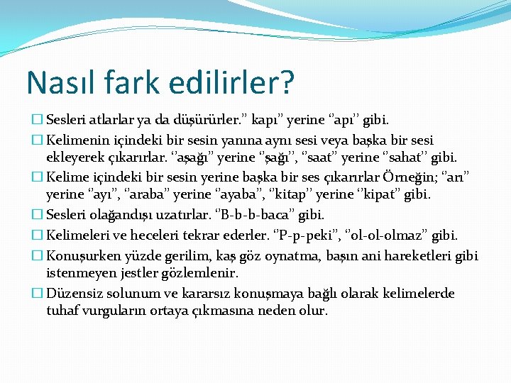 Nasıl fark edilirler? � Sesleri atlarlar ya da düşürürler. ’’ kapı’’ yerine ‘’apı’’ gibi.