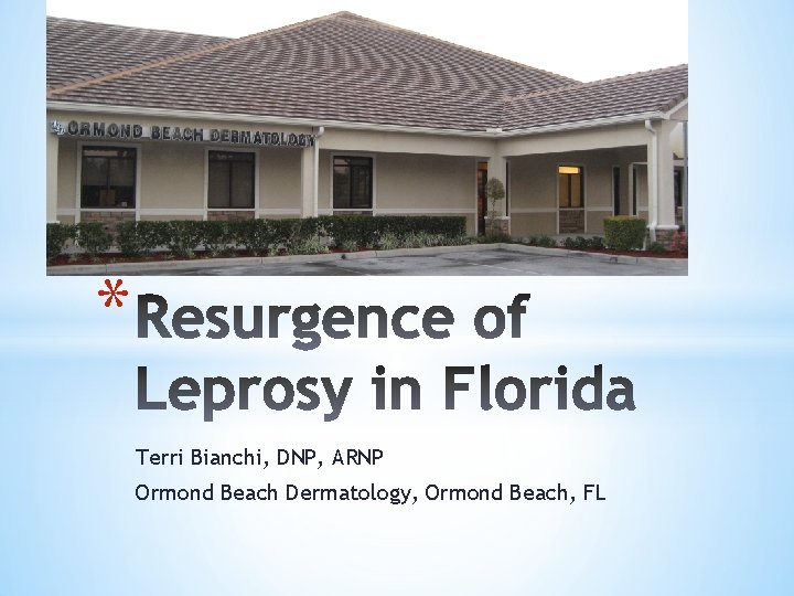 * Terri Bianchi, DNP, ARNP Ormond Beach Dermatology, Ormond Beach, FL 