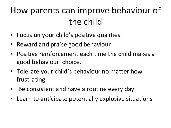 How parents can improve behaviour of the child • Focus on your child’s positive