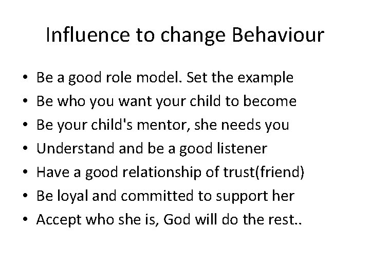 Influence to change Behaviour • • Be a good role model. Set the example