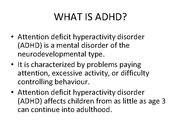WHAT IS ADHD? • Attention deficit hyperactivity disorder (ADHD) is a mental disorder of