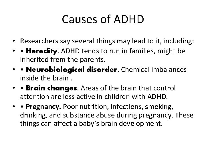 Causes of ADHD • Researchers say several things may lead to it, including: •