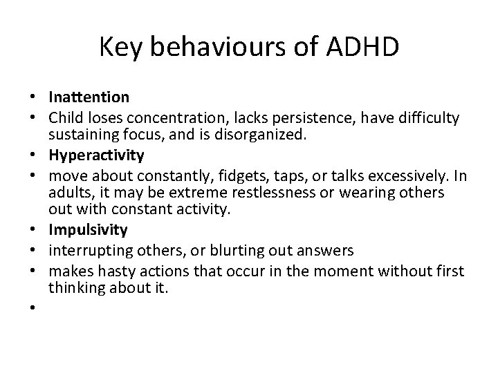 Key behaviours of ADHD • Inattention • Child loses concentration, lacks persistence, have difficulty