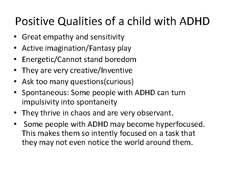 Positive Qualities of a child with ADHD Great empathy and sensitivity Active imagination/Fantasy play