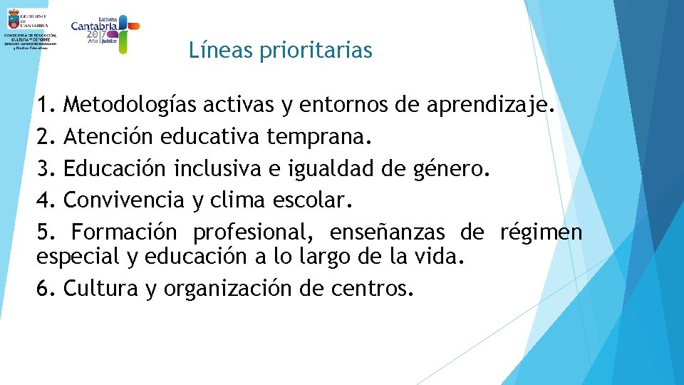 Líneas prioritarias 1. Metodologías activas y entornos de aprendizaje. 2. Atención educativa temprana. 3.