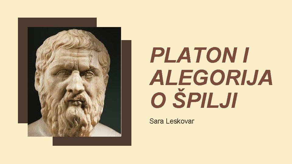 PLATON I ALEGORIJA O ŠPILJI Sara Leskovar 