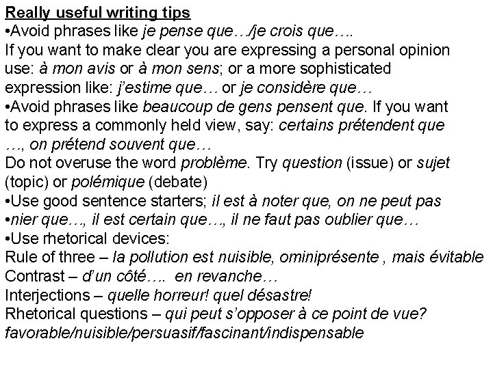 Really useful writing tips • Avoid phrases like je pense que…/je crois que…. If