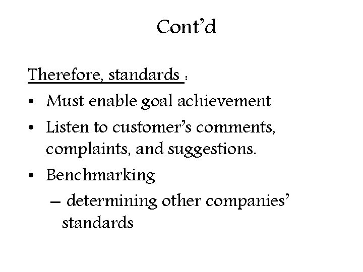 Cont’d Therefore, standards : • Must enable goal achievement • Listen to customer’s comments,