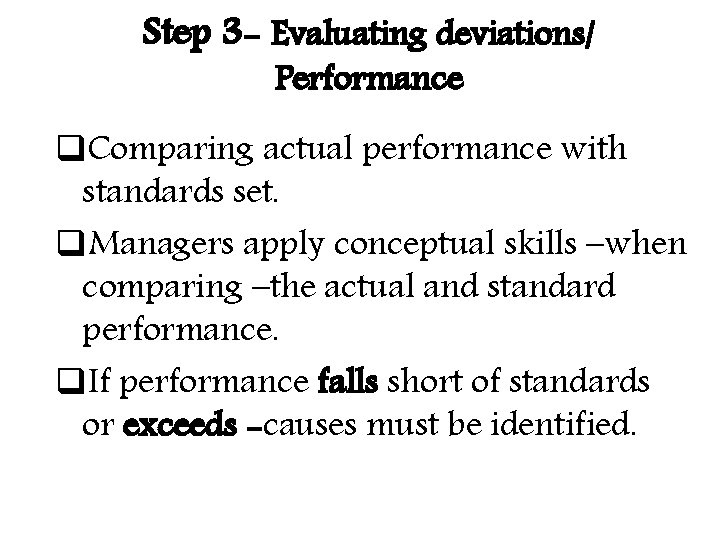 Step 3 - Evaluating deviations/ Performance q. Comparing actual performance with standards set. q. Step 3 - Evaluating deviations/ Performance q. Comparing actual performance with standards set. q.