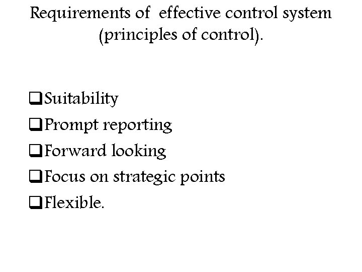 Requirements of effective control system (principles of control). q. Suitability q. Prompt reporting q.