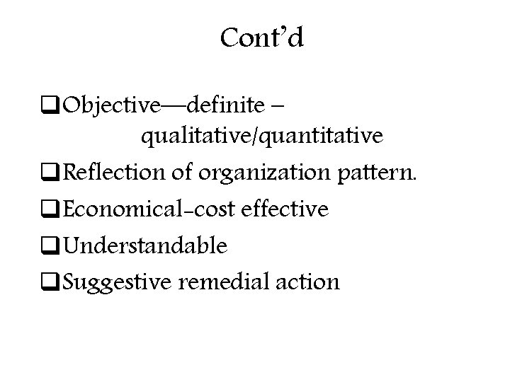 Cont’d q. Objective—definite – qualitative/quantitative q. Reflection of organization pattern. q. Economical-cost effective q.