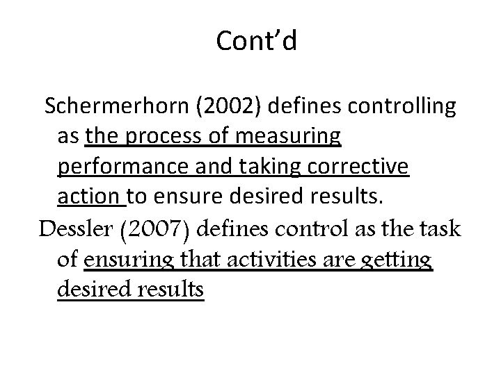 Cont’d Schermerhorn (2002) defines controlling as the process of measuring performance and taking corrective