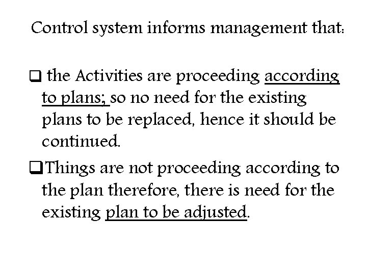 Control system informs management that: q the Activities are proceeding according to plans; so